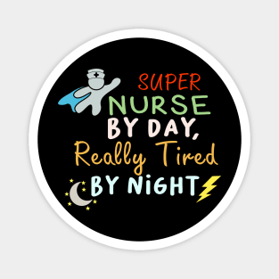 Super Nurse by day Really Tired by Night Magnet